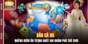 Bắn Cá H5 - Những Điểm Ấn Tượng Nhất Khi Khám Phá Trò Chơi