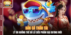 Bắn Cá Thần Tài - Lý Do Không Thể Bỏ Lỡ Siêu Phẩm Đại Dương Mới