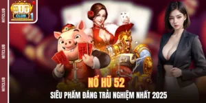 Nổ Hũ 52 - Siêu Phẩm Đáng Trải Nghiệm Nhất 2025