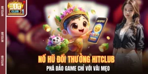 Nổ Hũ Đổi Thưởng Hitclub - Phá Đảo Game Chỉ Với Vài Mẹo