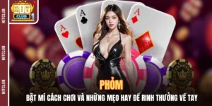 Phỏm - Bật Mí Cách Chơi Và Top Mẹo Hay Để Rinh Thưởng Về Tay